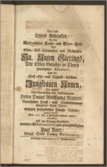 Der Liebe Letztes Andencken, An dem Hochzeitlichen Freud- und Ehren-Feste Des [...] Hn. Anton Gierings, Der Edlen Gerichte in Thorn vornehmen Assessoris, Und der [...] Jungfrauen Annen, Des [...] Herrn Daniel Wolffgang Reuters, Vornehmen Kauff- und Handelsmanns Königlicher Stadt Thorn [...] Tochter, welches daselbst Anno 1722 den 10 Februarii celebriret wurde / vorgestellet, und aus Dantzig überschicket von dero [...] Informatorn [...] Paul Pater, Königl. Stadt Dantzig Mathematico