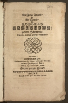 Die Junge Tugend, und Alte Jugend, Als Jungfer Christina, geborne Schlimannin, frühzeitig in ihrem Erlöser verschieden, Betrachteten, zu empfindlichem Trost, Der hinterbliebenen Fr. Mutter, und Jungfer Schwester, an dero Beerdigungs-Tage, Den 15. Sept. des 1700sten Jahres, Ein paar geneigte Freunde