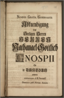 Numinis Gratia Gubernante Abkuendigung Des Seeligen ... Herrn Nathanael Gottlieb Gnospii So in Dantzig geschehen CICICCCXXXV. d. II. Ianuari[i] Dominica post Novum Annum