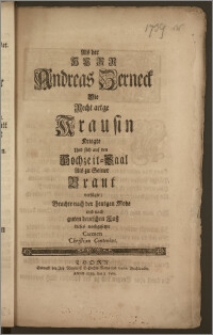 Als der Herr Andreas Zerneck Die Recht artige Krausin Kriegte Und sich auf den Hochzeit-Saal als zu Seiner Braut verfügte / Brachte nach der heutgen Mode und nach guten deutschen Fusz dieses nachgesetzte Carmen Christian Contenius