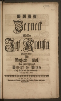 Herr Zerneck Mit Der Jgf. Krausin Begehen heut Jhr Hochzeit-Fest, Ein guter Freund Entdeckt die Freude Dasz Gott es ihn erleben läst Anno 1739. den 3. Febr.