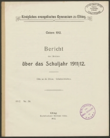 Königliches evangelisches Gymnasium zu Elbing. Ostern 1912. Bericht des Direktors über das Schuljahr 1911/12