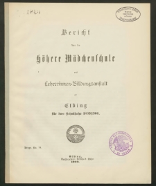 Bericht über die höhere Mädchenschule mit Lehrerinnen- Bildungsanstalt zu Elbing für das Schuljahr 1899/ 1900