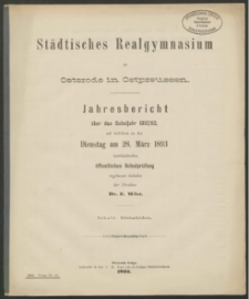 Städtisches Realgymnasium zu Osterode in Ostpreussen. Jahresbericht über das Schuljahr 1892/93, mit welchem zu der Dienstag am 28. März 1893