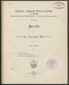 Kaiserin Auguste Victoria- Schule zu Elbing (Zehnstufige höhere Mädchenschule u. Lehrerinnen- Bildungsanstalt). Bericht über das Schuljahr 1904