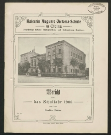 Kaiserin Auguste Victoria- Schule zu Elbing. Zehnstufige höhere Mädchenschule und Lehrerinnen- Seminar. Bericht über das Schuljahr 1906