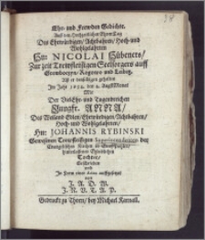 Ehr- und Frewden Gedichte. Auff den Hochzeitlichen Ehren-Tag Des ... Hn: Nicolai Hübeners, Zur zeit ... Seelsorgers auff Gremboczyn, Rogowo und Leibitz. Alsz er denselbigen gehalten Jm Jahr 1654. den 4. Augst-Monat Mit Der ... Jungfr. Anna, Des ... Hn: Johannis Rybinski ... Superintendenten der Evangelischen Kirchen in GrossPohlen ... Tochter, Geschrieben und Jn Form einer Arien auffgesetzet / von J. A. D. W. J. N. V. T. A. P.