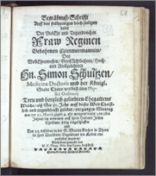 Begräbnusz-Schrifft Auff den frühzeitigen doch seeligen todt [!] Der [...] Fraw Reginen Gebohrnen Czimmermannin, Des [...] Hn. Simon Schultzen, Medicinæ Doctoris und der Königl. Stadt Thorn [...] Physici Ordinarij [...] Ehegattens Welche, alsz Sie 30. Jahr auff dieser Welt Christlich [...] gelebet, vergangen Montag war der 21. Martij [...] dieses 1661sten Jahres [...] seelig eingeschlaffen und den 23. desselben in der S. Marien Kirchen in Thorn in ihrer [...] Begräbnus der Erden einverleibet worden [...] gemacht / von M. C. Hopp. Visit. des Gymn. daselbst