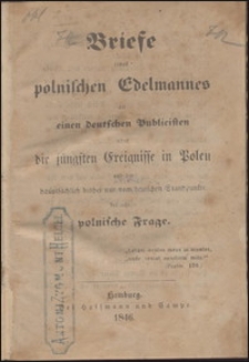 Briefe eines polnischen Edelmannes an einen deutschen Publicisten über die jüngsten Ereignisse in Polen und die hauptsächlich bisher nur vom deutschen Standpunkte betrachtete polnische Frage