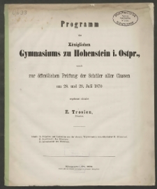 Programm des Königlichen Gymnasiums zu Hohenstein i. Ostpr., womit zur öffentlichen Prüfung der Schüler aller Classen am 28. und 29. Juli 1870