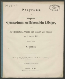 Programm des Königlichen Gymnasiums zu Hohenstein i. Ostpr., womit zur öffentlichen Prüfung der Schüler aller Classen am 1. August 1873