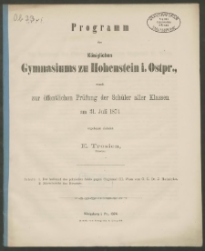 Programm des Königlichen Gymnasiums zu Hohenstein i. Ostpr., womit zur öffentlichen Prüfung der Schüler aller Klassen am 31. Juli 1874