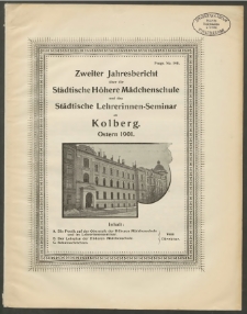Zweiter Jahresbericht über die Städtische Höhere Mädchenschule und das Städtische Lehrerinnen- Seminar zu Kolberg. Ostern 1901