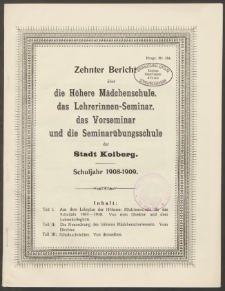 Zehnter Bericht über die Höhere Mädchenschule, das Lehrerinnen-Seminar, das Vorseminar und die Seminarübungsschule der Stadt Kolberg. Schuljahr 1908-1909