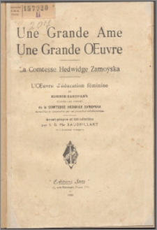 Une grande ame, une grande oeuvre : la Comtesse Hedwidge Zamoyska : l'oeuvre d'éducation féminine de Kornik-Zakopane d'après les lettres de la Comtesse Hedwige Zamoyska