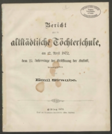 Bericht über die altstädtische Töchterschule am 12. April 1872