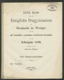 XXVII. Bericht über das Königliche Progymnasium zu Neumark in Westpr. und die mit demselben verbundene (städtische) Vorschule für das Schuljahr 1899