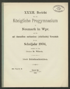 XXXII. Bericht über das Königliche Progymnasium zu Neumark in Wpr. und die mit demselben verbundene (städtische) Vorschule für das Schuljahr 1904