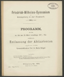 Friedrich-Wilhelms-Gymnasium zu Königsberg in der Neumark. 1904. Programm, mit dem zu der am 25. März vormittags 10 1/2 Uhr stattfindenden Entlassung der Abiturienten