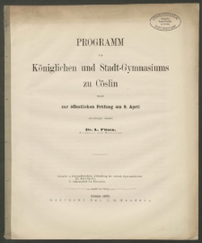 Programm des Königlichen und Stadt-Gymnasiums zu Cöslin, womit zur öffentlichen Prüfung am 8. April