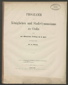 Programm des Königlichen und Stadt-Gymnasiums zu Cöslin, womit zur öffentlichen Prüfung am 4. April