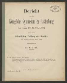 Bericht über das Königliche das Gymnasium zu Rastenburg von Ostern 1881 bis Ostern 1882 womit zu der öffentlichen Prüfung der Schüler am Freitag den 31. März 1882