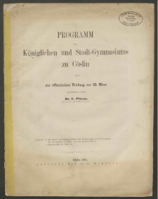 Programm des Königlichen und Stadt-Gymnasiums zu Cöslin, womit zur öffentlichen Prüfung am 23. März