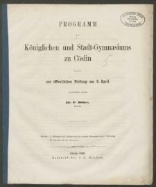 Programm des Königlichen und Stadt-Gymnasiums zu Cöslin womit zur öffentlichen Prüfung am 3. April
