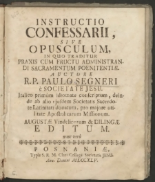 Instructio Confessarii, Sive Opusculum, In Quo Traditur Praxis Cum Fructu Administrandi Sacramentum Poenitentiæ
