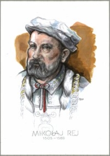 Mikołaj Rej 1505 - 1569. Z cyklu: "Portrety Czołowych Pisarzy"