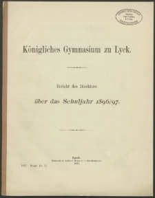 Königliches Gymnasium zu Lyck. Bericht des Direktors über das Schuljahr 1896/97