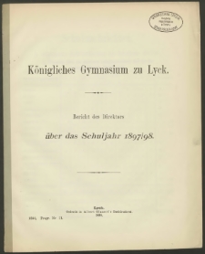 Königliches Gymnasium zu Lyck. Bericht des Direktors über das Schuljahr 1897/98