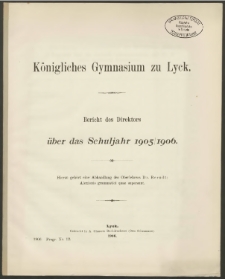 Königliches Gymnasium zu Lyck. Bericht des Direktors über das Schuljahr 1905/1906