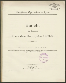 Königliches Gymnasium zu Lyck. Bericht des Direktors über das Schuljahr 1907/8
