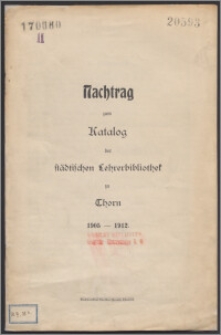 Nachtrag zum Katalog der Städtischen Lehrerbibliothek zu Thorn, 1905-1912