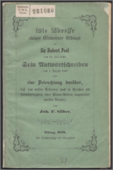 Die adresse einiger Einwohner Elbings an sir Robert Peel vom 14. Juli 1846 : Sein Antwortschreiben vom 5. August 1846 und eine Beleuchtung darüber, dass jene weifen Reformen auch in Preussen als Grundprinzipien einer Steuer-Reform angewendet werben fönnten