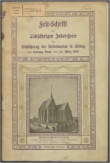 Fest-Schrift zur 350jährigen Jubel-Feier der Einführung der Reformation in Elbing am Sonntag Oculi, den 22. März 1908