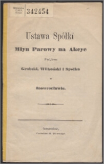 Ustawa Spółki Młyn Parowy na Akcye pod firmą Grabski, Wilkoński i Spółka w Inowrocławiu