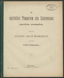 De epistulari Temporum usu Ciceroniano quaestiones grammaticae. 3 Teil