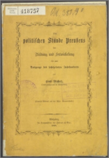Die politischen Stände Preussens ihre Bildung und Entwickelung bis zum Ausgange des sechszehnten Jahrhunderts