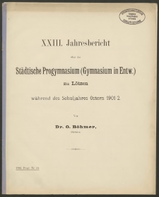 XXIII. Jahresbericht über das Städtische Progymnasium (Gymnasium in Entw.) zu Lötzen, während des Schuljahres Ostern 1901/2