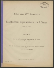 Beilage zum XXV. Jahresbericht des Städtischen Gymnasiums zu Lötzen. Ostern 1904. Festschrift zur Feier des fünfundzwanzigjährigen Bestehens der Anstaltam 1. Juli 1904