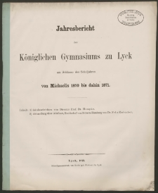Jahresbericht des Königlichen Gymnasiums zu Lyck am Schlüsse des Schuljahres von Michaelis 1870 bis dahin 1871