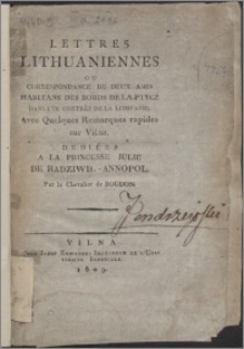 Lettres Lithuaniennes ou correspondance de deux amis habitans des bords de la Ptycz dans une contrée de la Lithuanie : avec Quelques Remarques rapides sur Vilna : dediées à la princesse Julie de Radziwil - Annopol