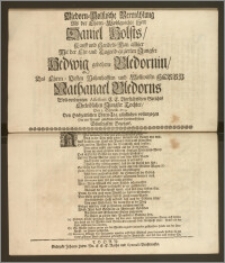 Bledorn-Holstische Vermählung Als der [...] Herr Daniel Holsts, Kauff und Handels-Man allhier Mit der [...] Jungfer Hedwig gebohrne Bledornin, Des [...] Herrn Nathanael Bledorns [...] Assessoris E. E. Vorstädtschen Gerichts [...] Tochter, Den 3. Septemb. 1709. Den Hochzeitlichen Ehren-Tag glücklichen vollenzogen Hat ein Freund glückwünschend hierdurch seine Schuldigkeit Bezeiget