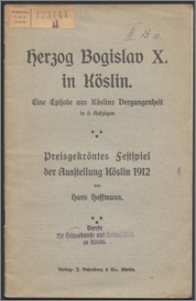 Herzog Bogislav X. in Köslin : eine Episode aus Köslins Vergangenheit in 5 Aufzügen