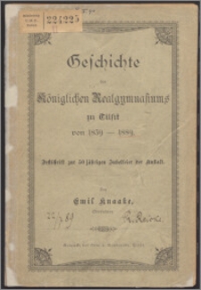 Geschichte des Königlichen Realgymnasiums zu Tilsit von 1839-1889 : ein Beitrag zur 50jährigen Jubelfeier der Anstalt