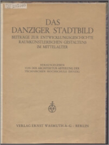 Das Danziger Stadtbild : Beiträge zur Entwicklungsgeschichte raumkünstlerischen Gestaltens im Mittelalter