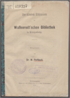 Die älteren Urkunden der Wallenrodt'schen Bibliothek in Königsberg