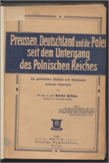 Preussen Deutschland u. die Polen seit dem Untergang des polnischen Reiches : ein geschichtlicher Rückblick vom Standpunkte moderner Staatsethik